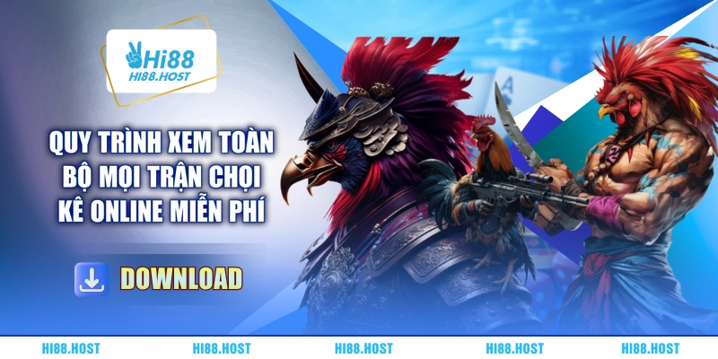 Quy trình xem toàn bộ mọi trận chọi kê online miễn phí