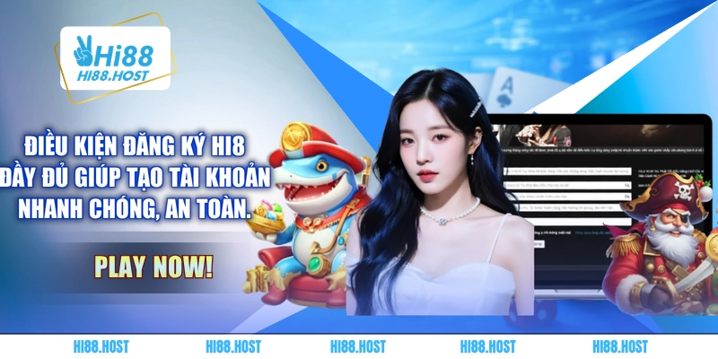 Điều kiện đăng ký HI8 đầy đủ giúp tạo tài khoản nhanh chóng, an toàn. Điều kiện đăng ký HI8 đầy đủ giúp tạo tài khoản nhanh chóng, an toàn.